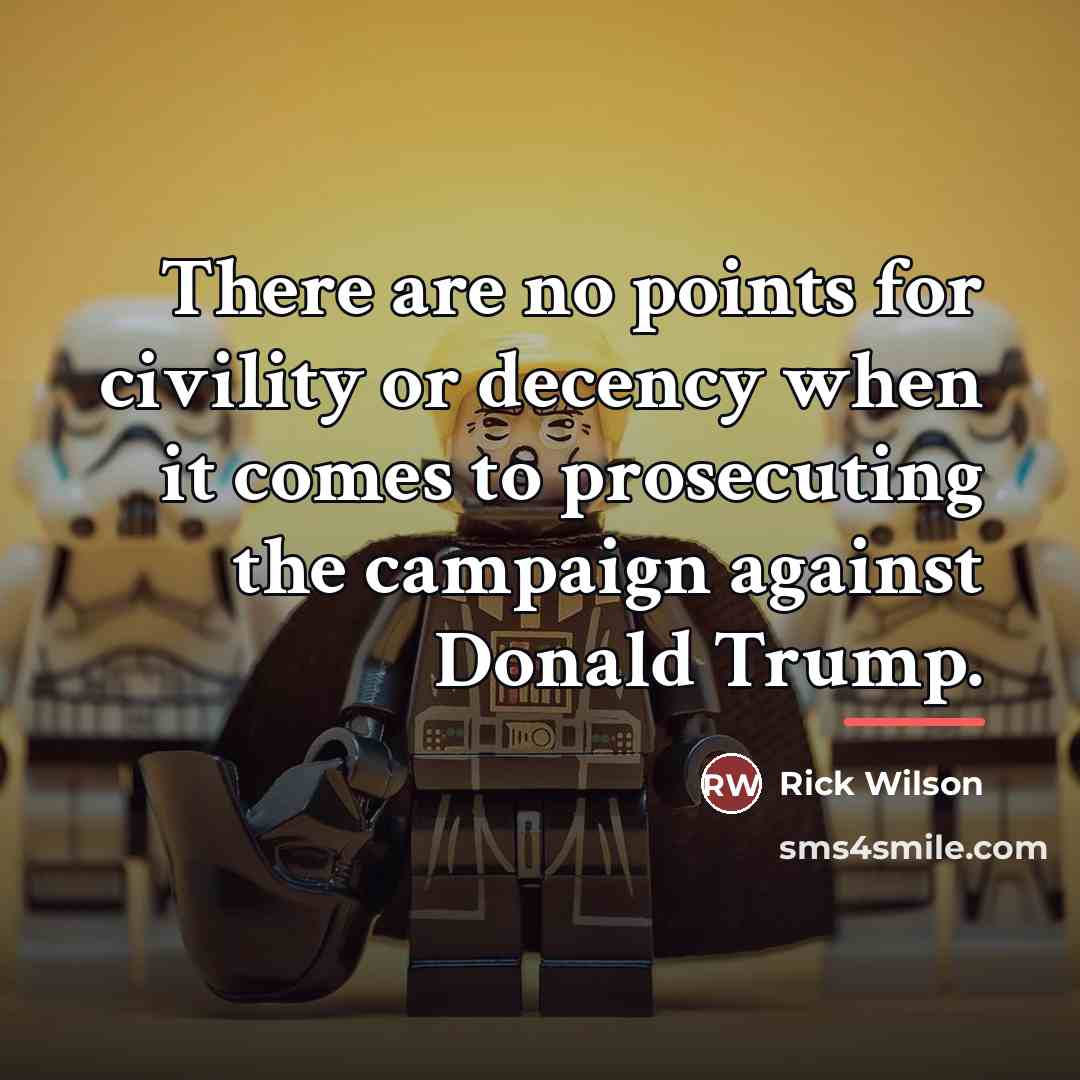 “There are no points for civility or decency when it…” quote by Rick Wilson