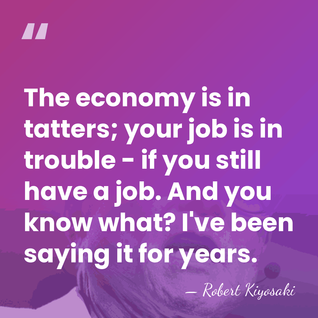 The economy is in tatters; your job is in trouble - if&hellip; - Robert Kiyosaki