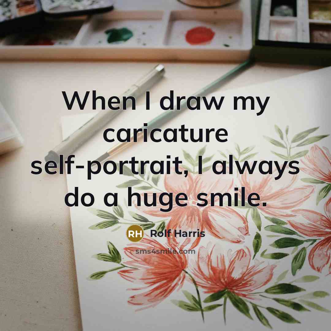 “When I draw my caricature self-portrait, I always do a…” quote by Rolf Harris