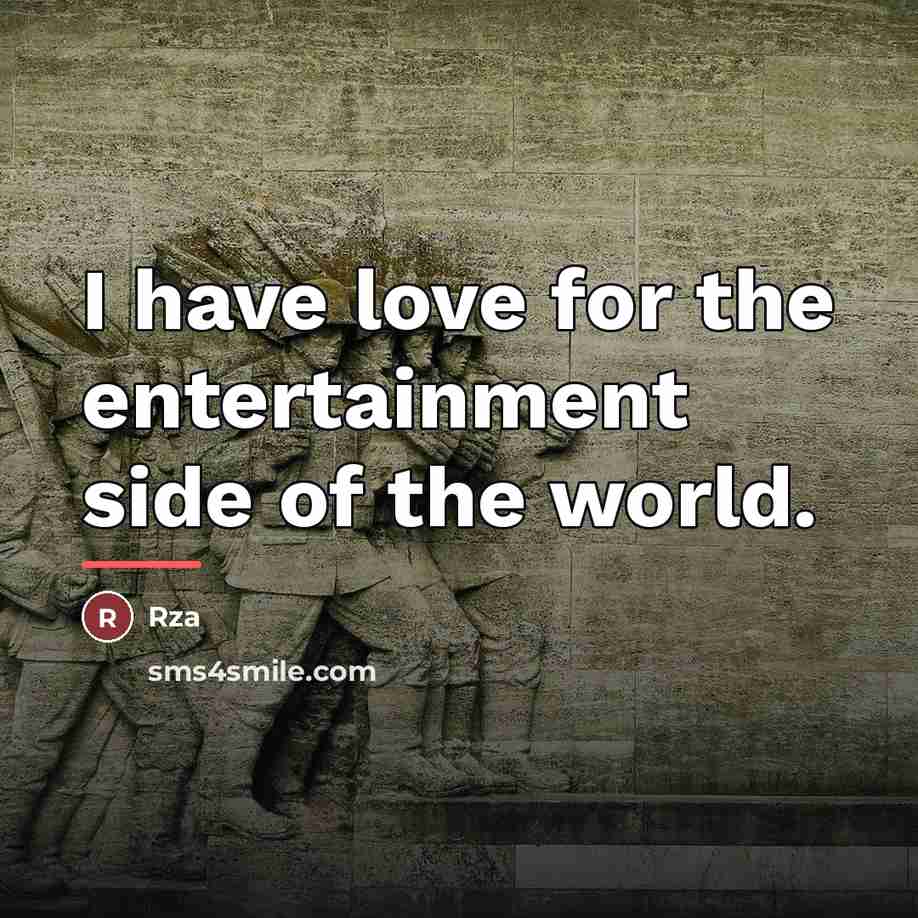 “I have love for the entertainment side of the world.…” quote by Rza