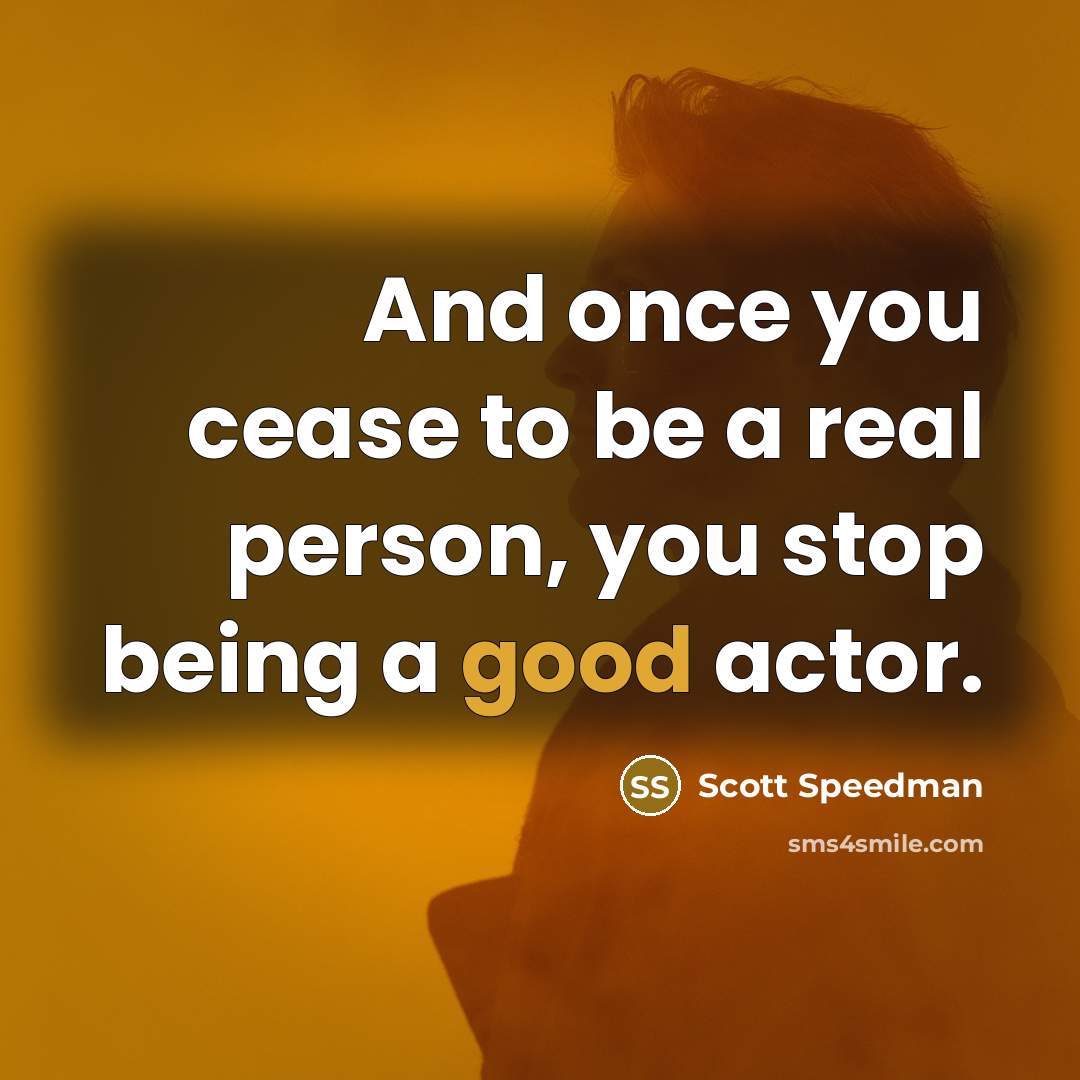 “And once you cease to be a real person, you…” quote by Scott Speedman
