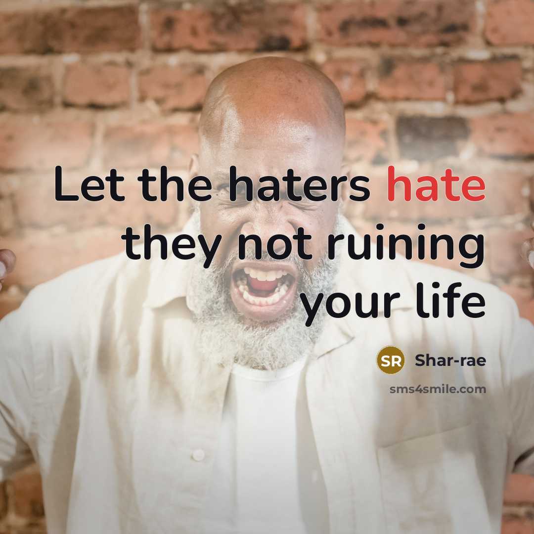 “Let the haters hate they not ruining your life…” quote by Shar-rae