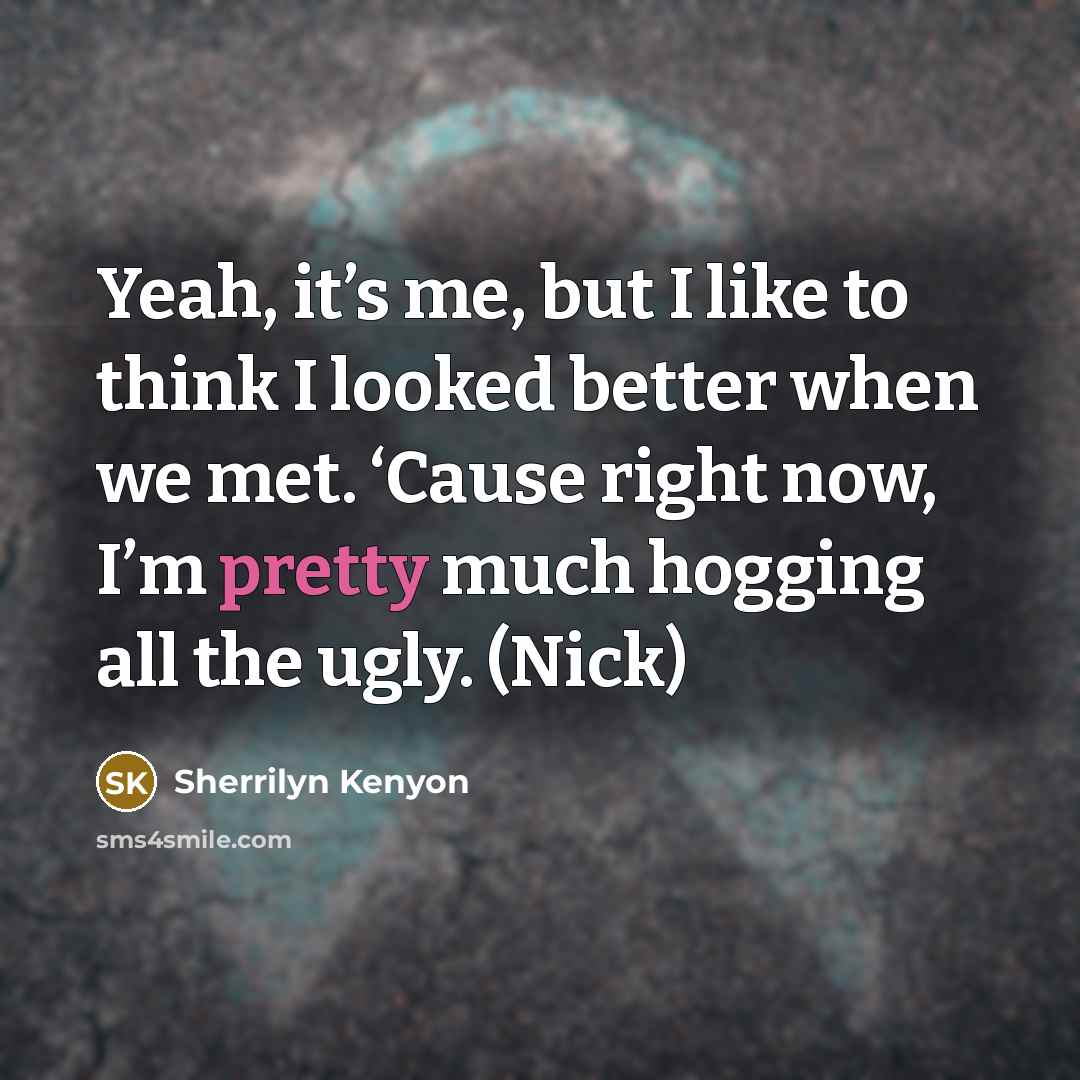 “Yeah, it’s me, but I like to think I looked…” quote by Sherrilyn Kenyon
