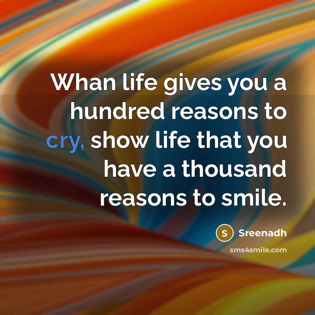 “Whan life gives you a hundred reasons to cry, show…” quote by Sreenadh