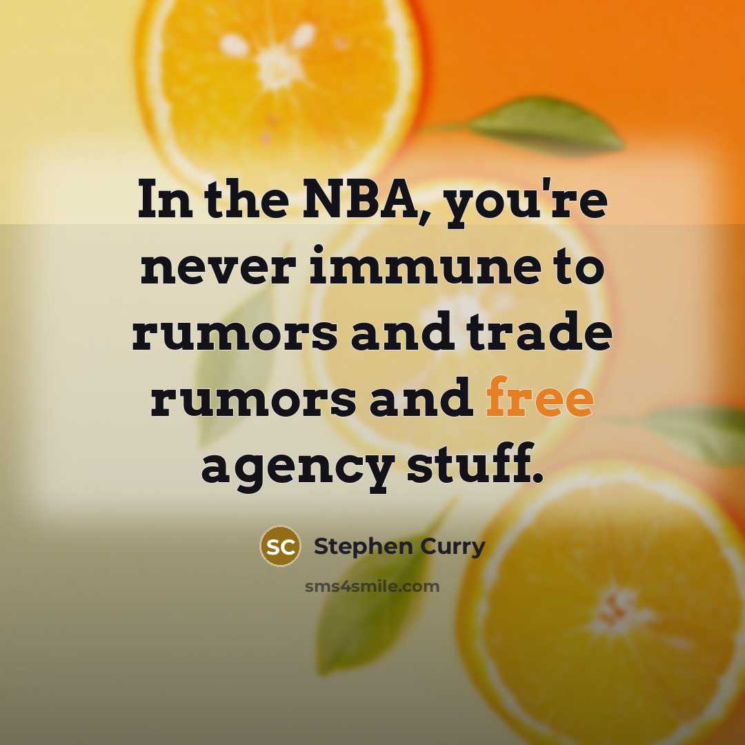 “In the NBA, you're never immune to rumors and trade rumors and free agency stuff.” quote by Stephen Curry