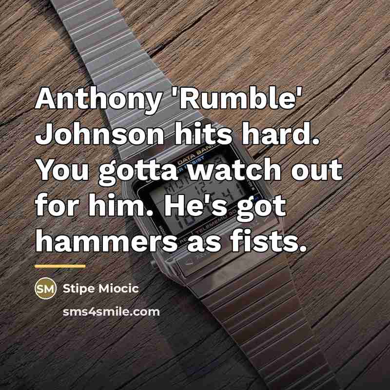 “Anthony 'Rumble' Johnson hits hard. You gotta watch out for…” quote by Stipe Miocic