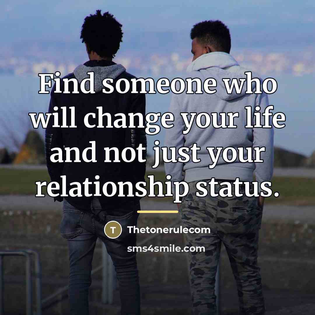 “Find someone who will change your life and not just…” quote by Thetonerulecom