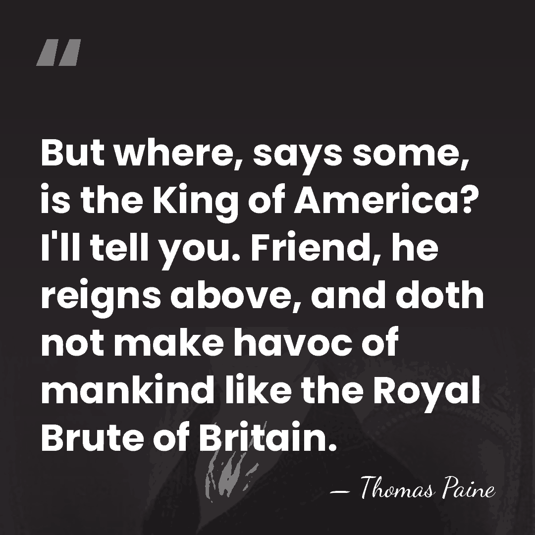 But where, says some, is the King of America? I'll tell you.&hellip; - Thomas Paine