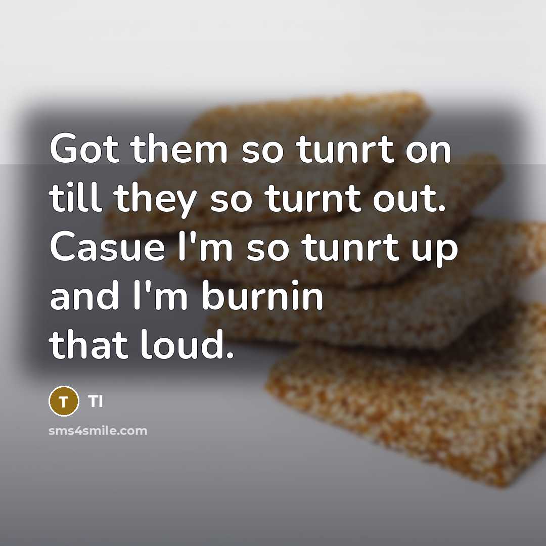 “Got them so tunrt on till they so turnt out.…” quote by TI