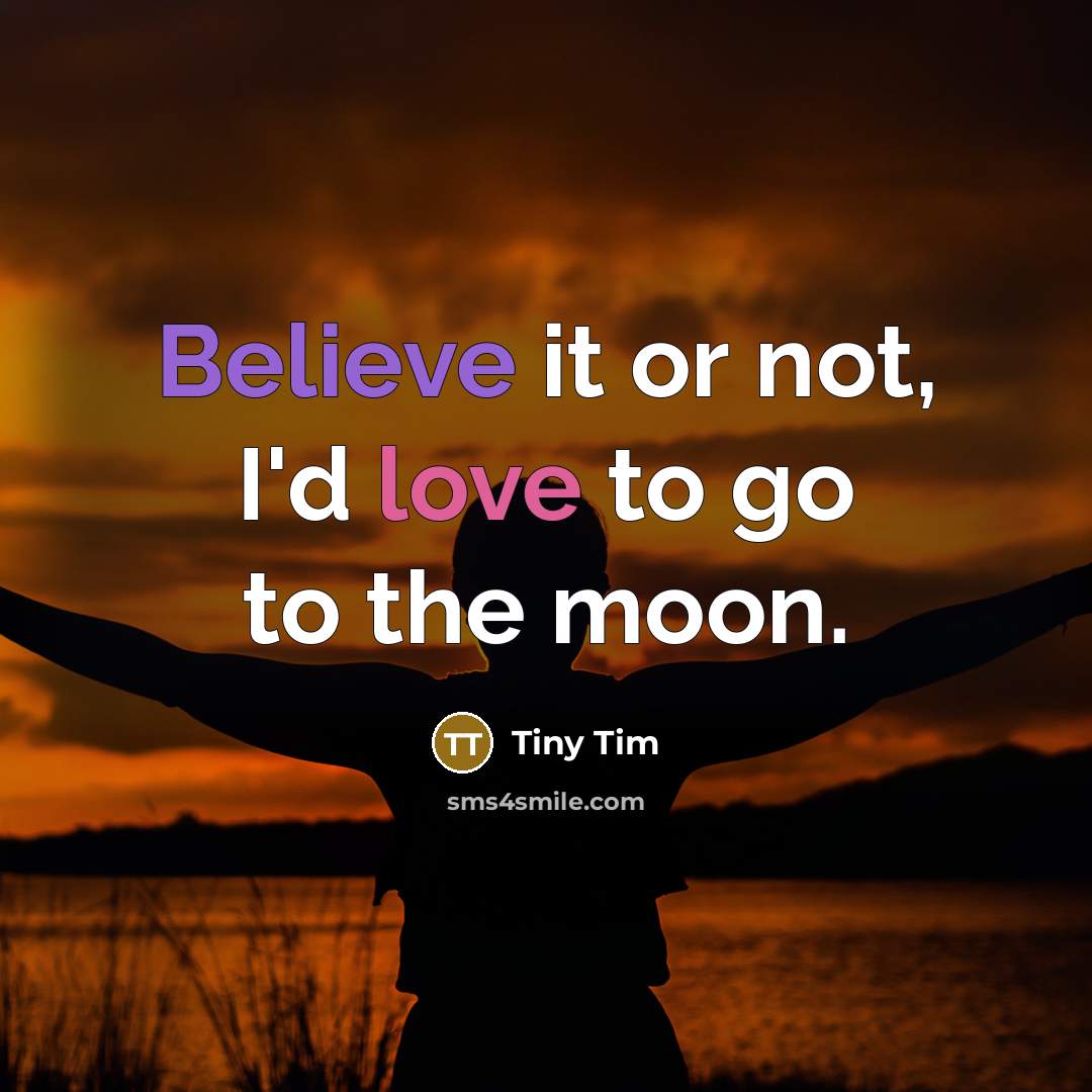 “Believe it or not, I'd love to go to the…” quote by Tiny Tim