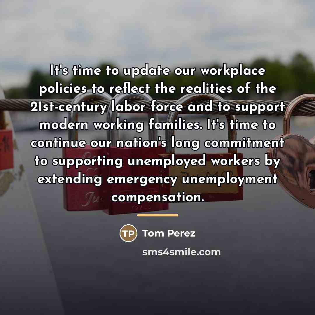 “It's time to update our workplace policies to reflect the…” quote by Tom Perez