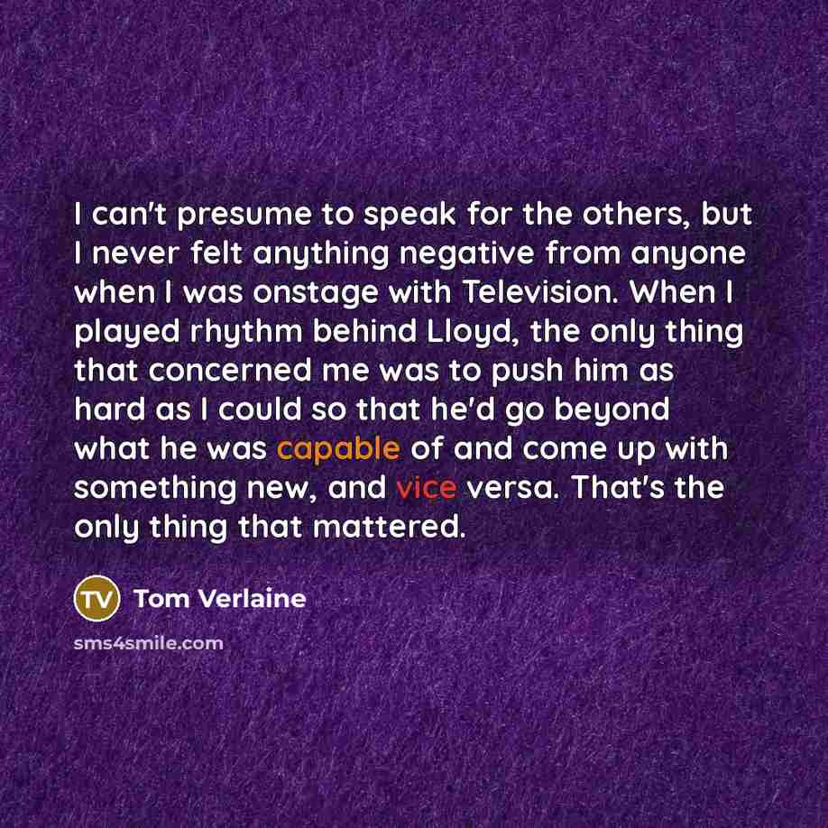 “I can't presume to speak for the others, but I…” quote by Tom Verlaine