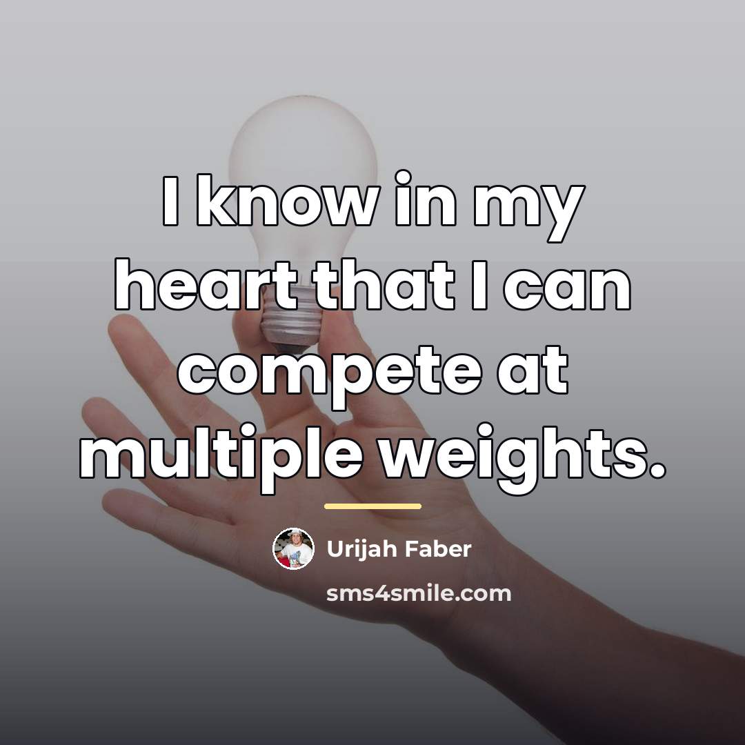 “I know in my heart that I can compete at…” quote by Urijah Faber