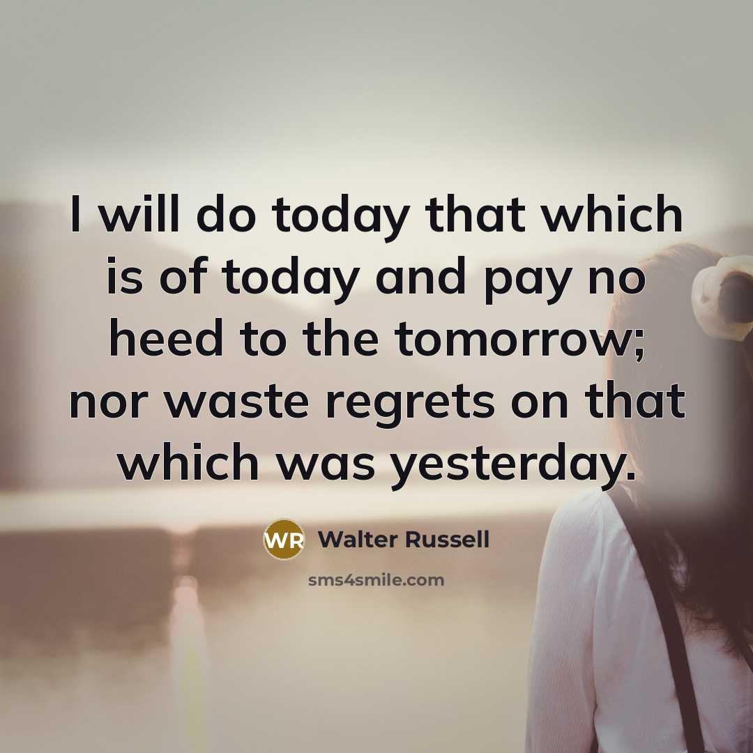 “I will do today that which is of today and…” quote by Walter Russell