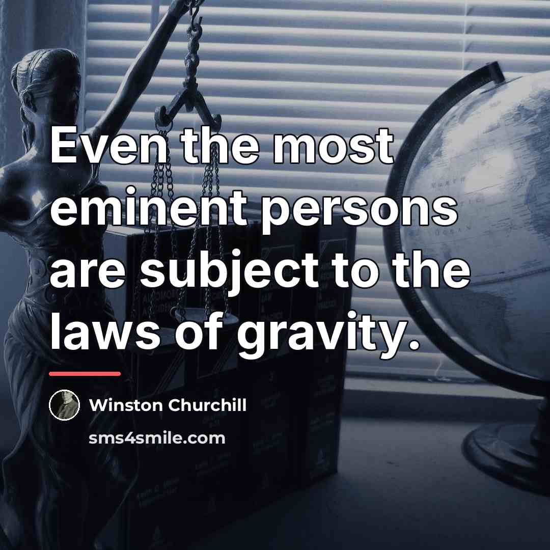 “Even the most eminent persons are subject to the laws…” quote by Winston Churchill