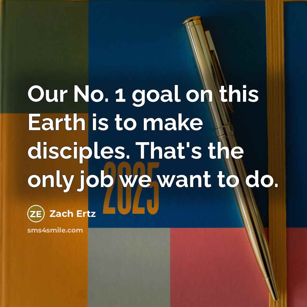 “Our No. 1 goal on this Earth is to make disciples. That's the only job we want to do.” quote by Zach Ertz