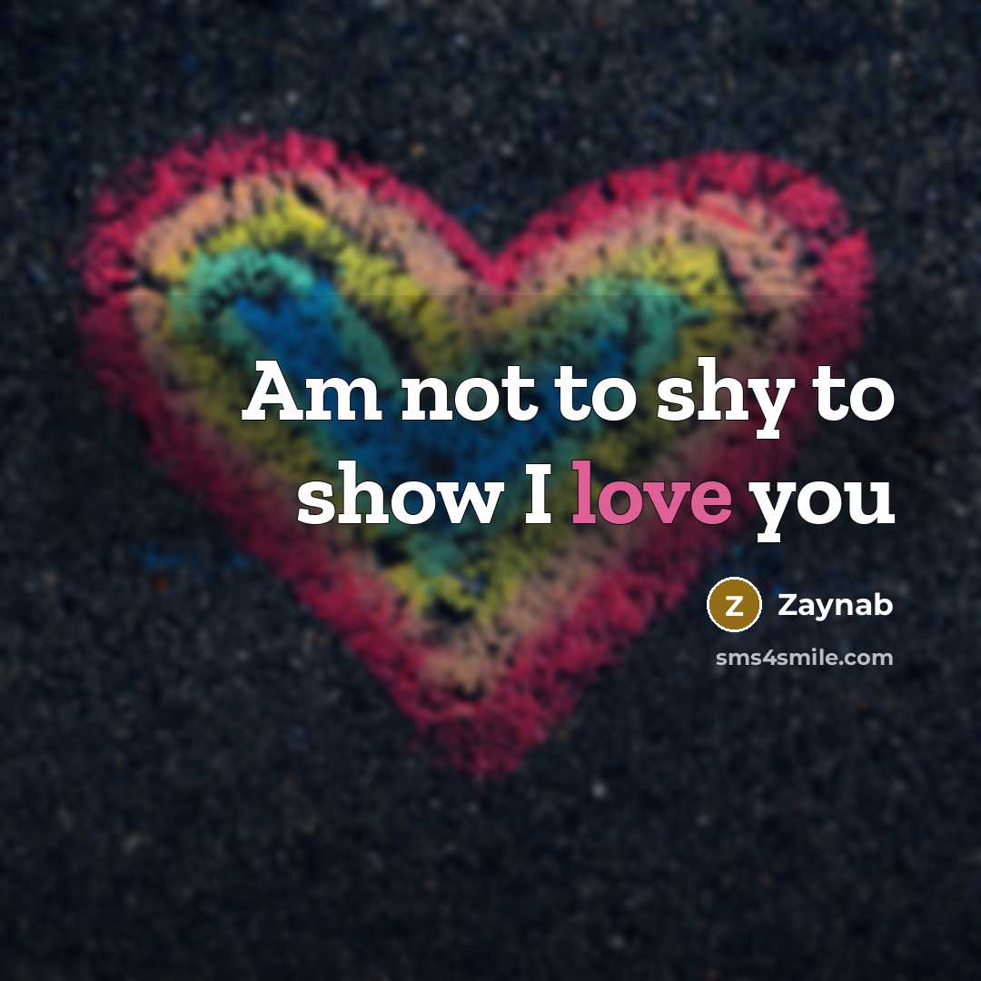 “Am not to shy to show I love you…” quote by Zaynab