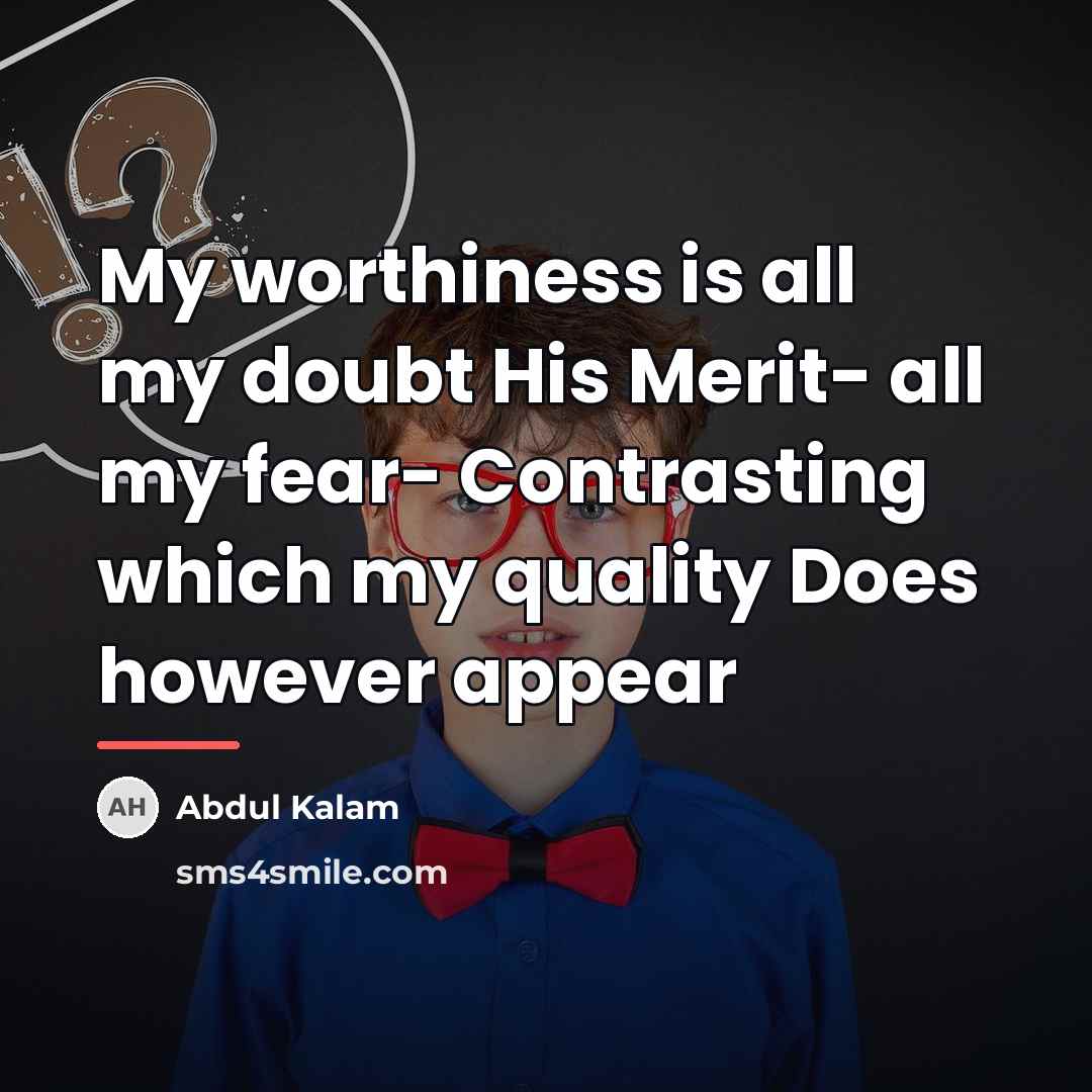 “My worthiness is all my doubt His Merit- all my…” quote by Abdul Kalam