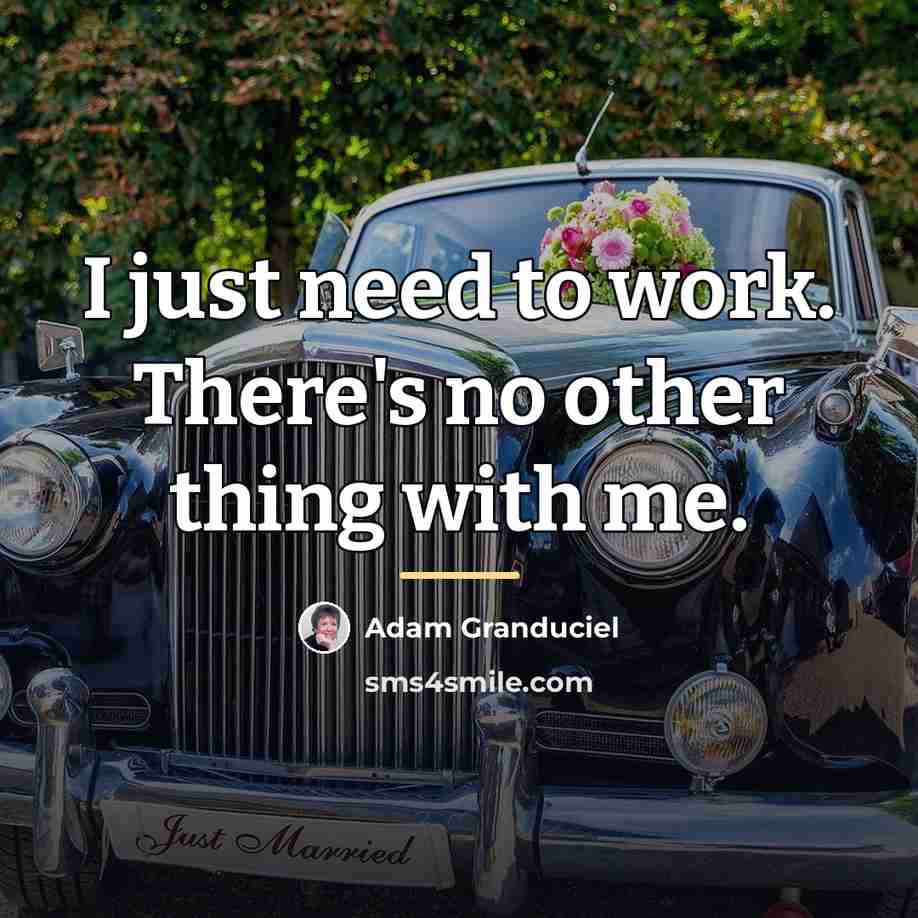 “I just need to work. There's no other thing with…” quote by Adam Granduciel