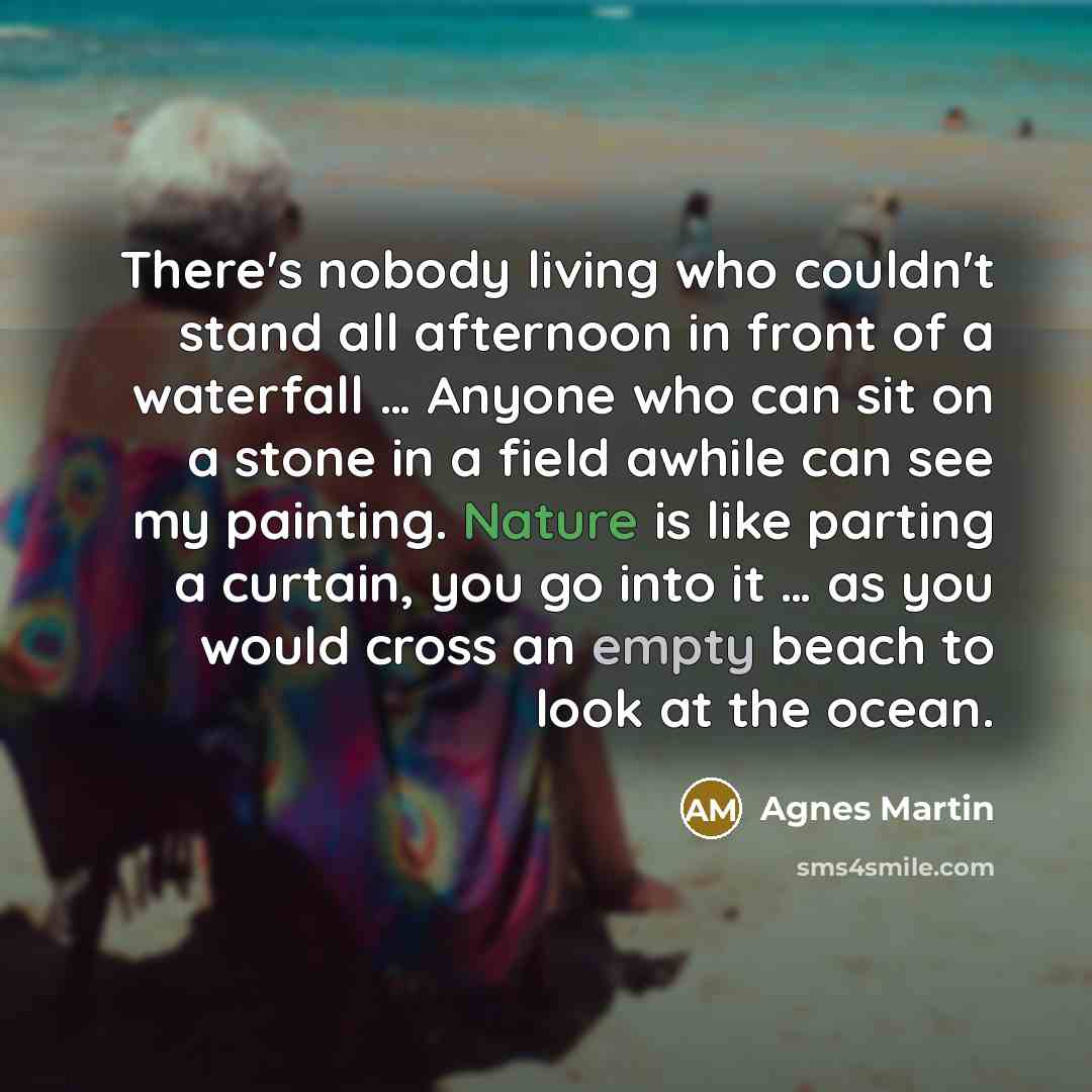 “There's nobody living who couldn't stand all afternoon in front…” quote by Agnes Martin