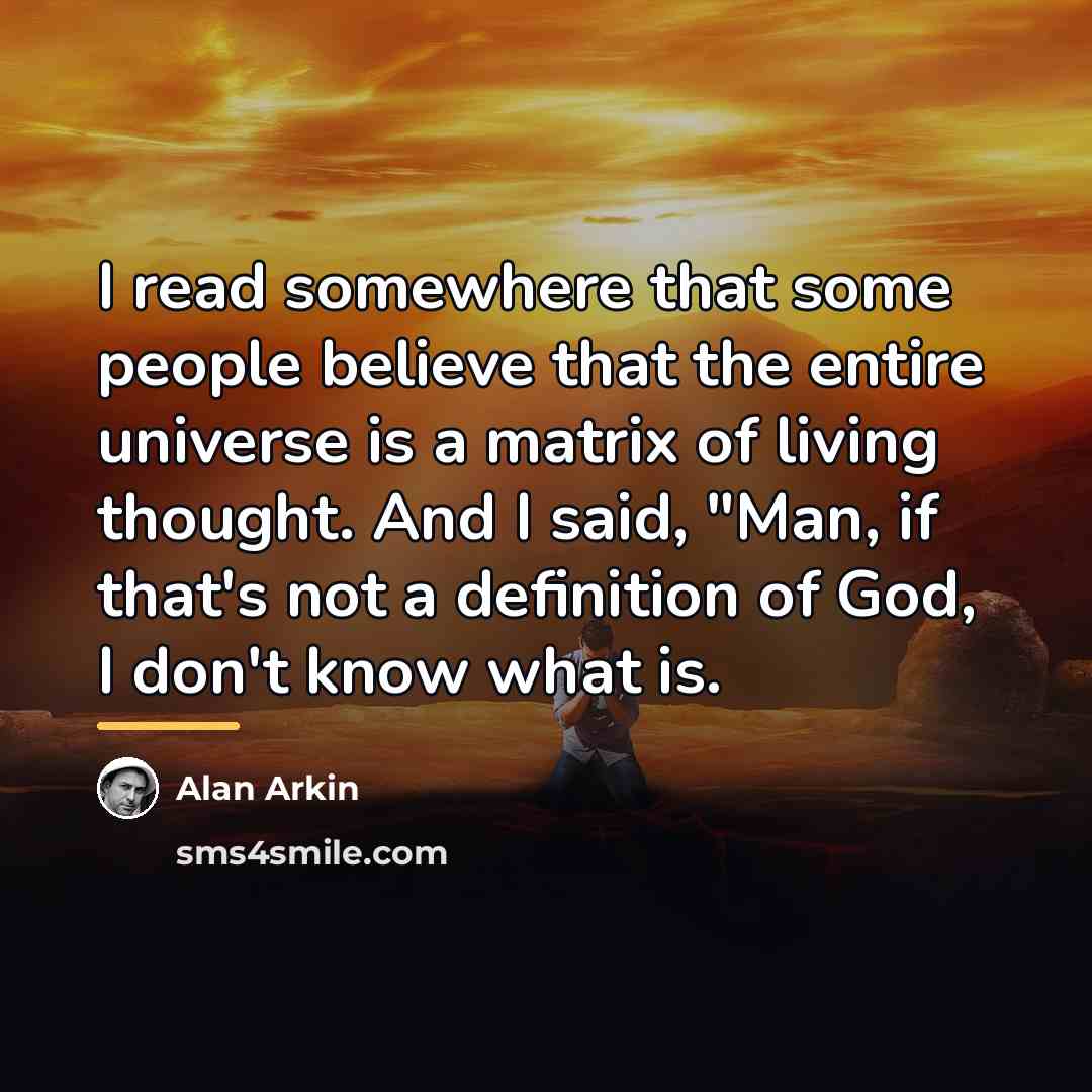 “I read somewhere that some people believe that the entire…” quote by Alan Arkin