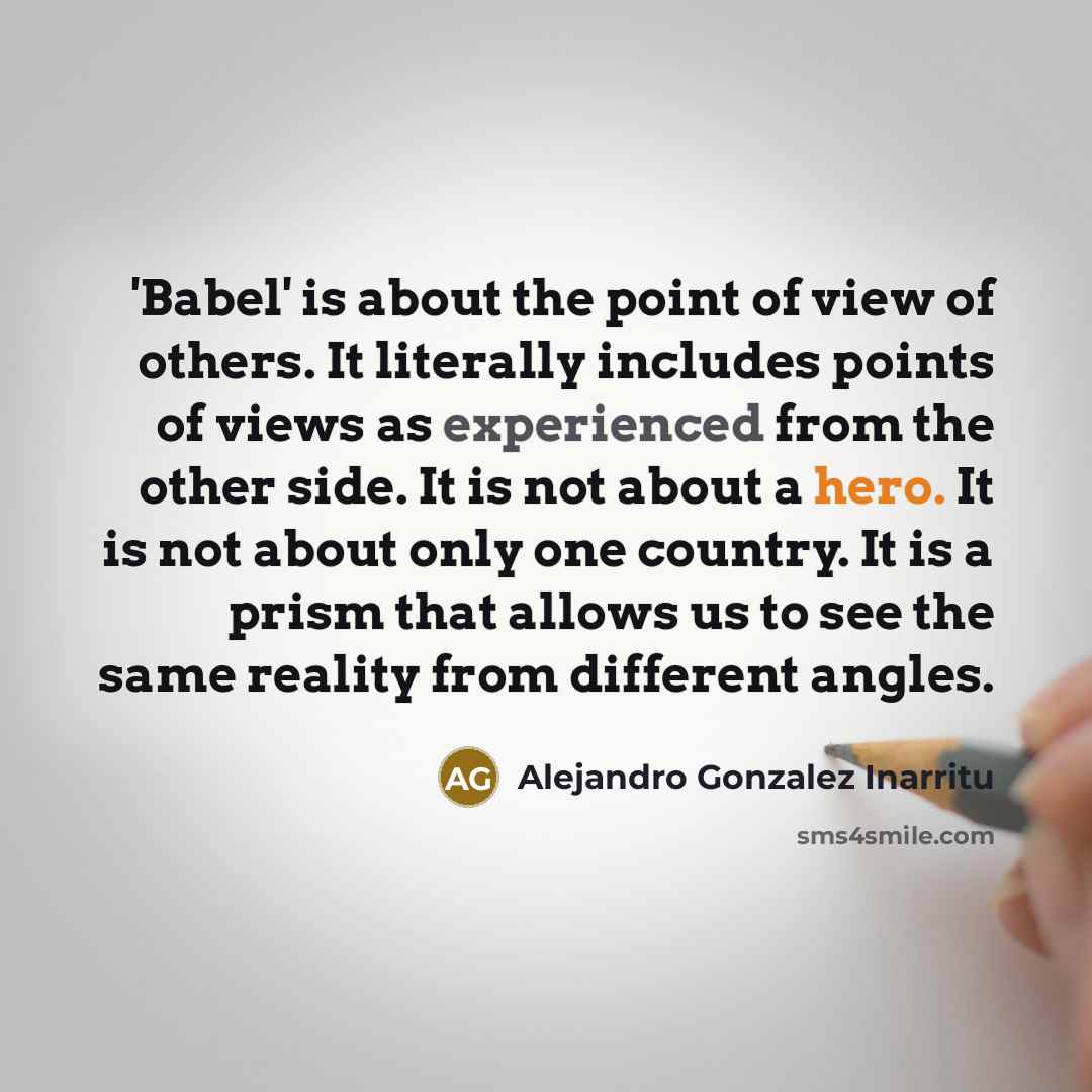 “'Babel' is about the point of view of others. It…” quote by Alejandro Gonzalez Inarritu