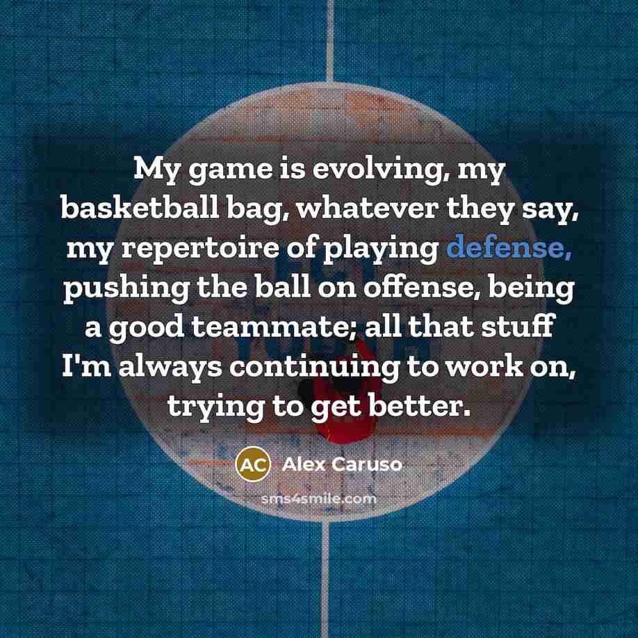 “My game is evolving, my basketball bag, whatever they say,…” quote by Alex Caruso