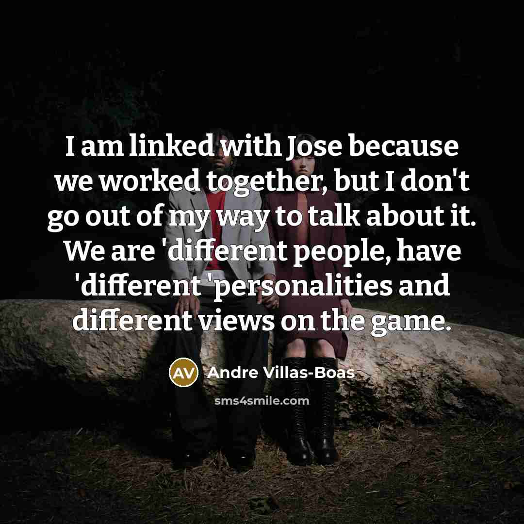 “I am linked with Jose because we worked together, but…” quote by Andre Villas-Boas