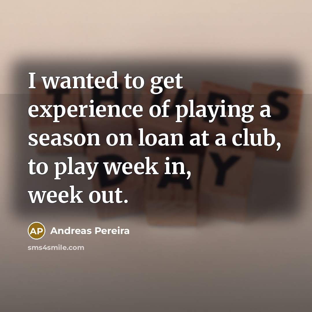 “I wanted to get experience of playing a season on…” quote by Andreas Pereira