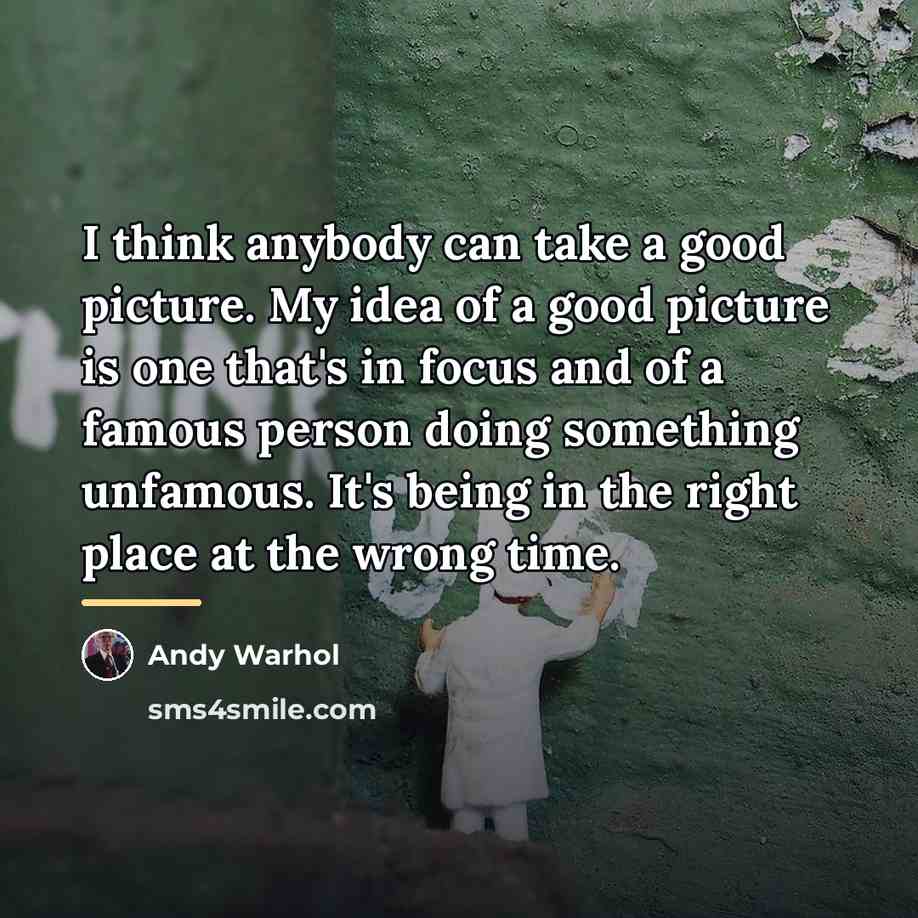“I think anybody can take a good picture. My idea…” quote by Andy Warhol