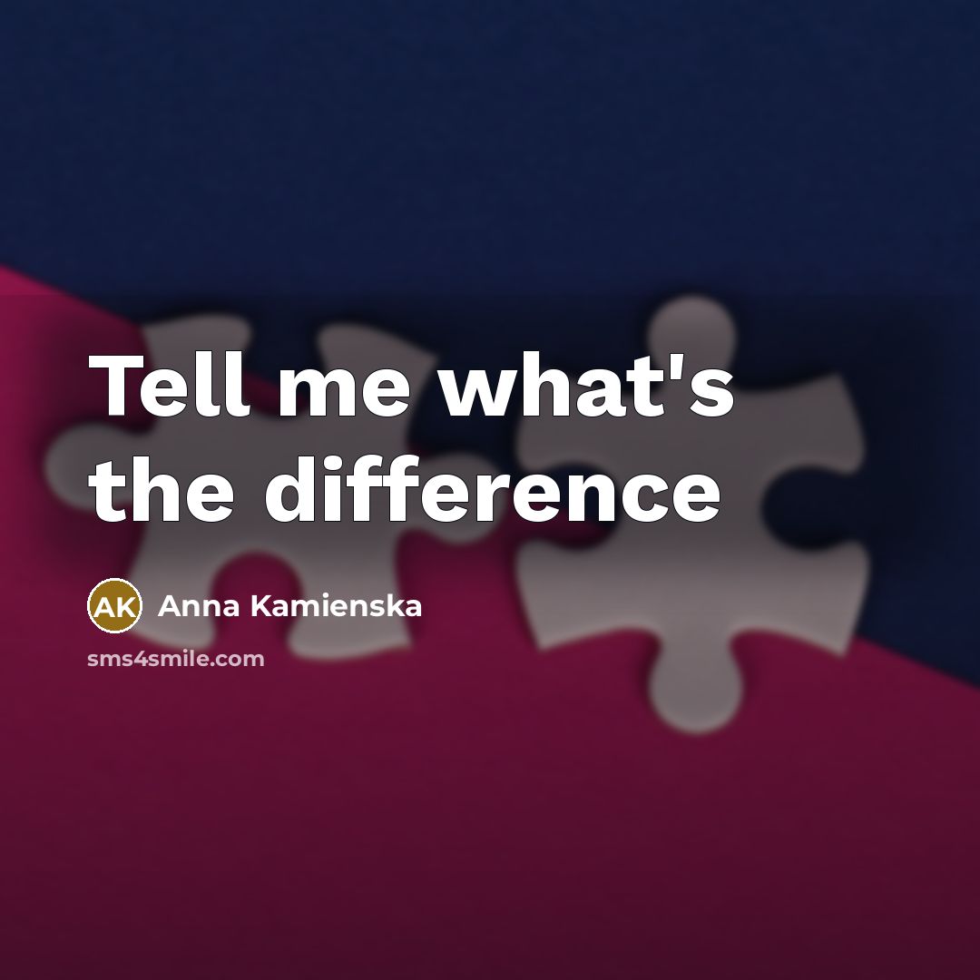 “Tell me what's the difference” quote by Anna Kamienska