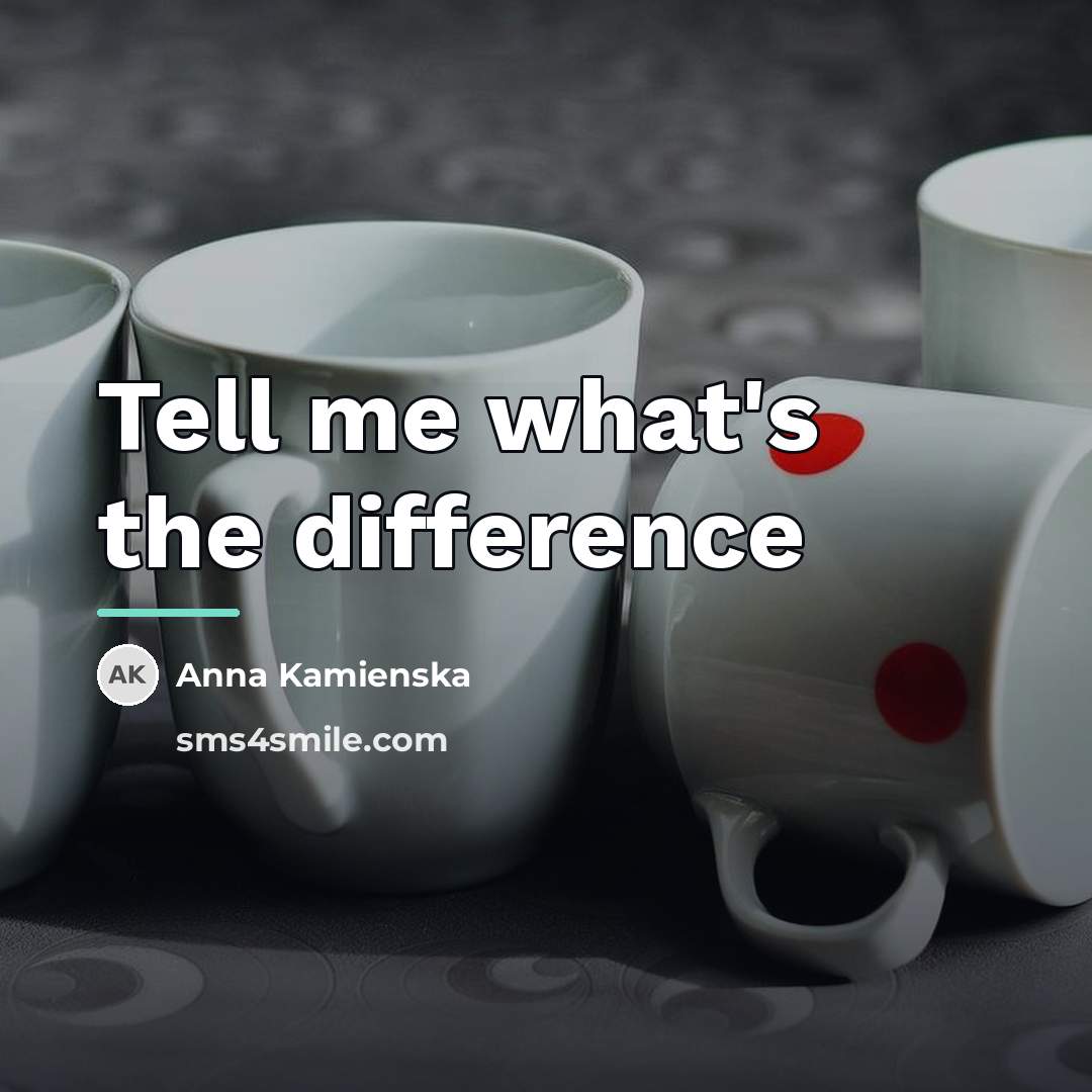 “Tell me what's the difference…” quote by Anna Kamienska