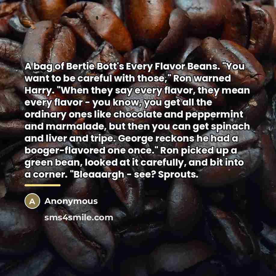 “A bag of Bertie Bott's Every Flavor Beans. "You want…” quote by Anonymous
