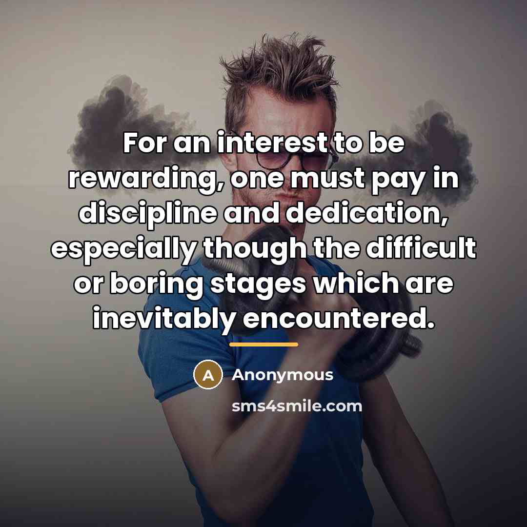 “For an interest to be rewarding, one must pay in…” quote by Anonymous