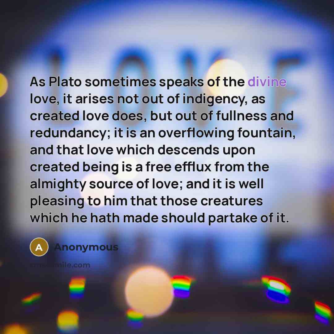 “As Plato sometimes speaks of the divine love, it arises…” quote by Anonymous