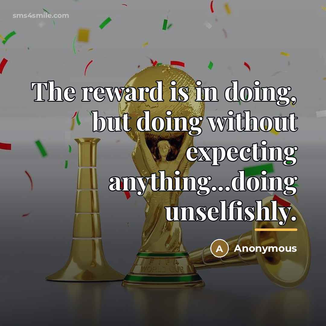 “The reward is in doing, but doing without expecting anything...doing…” quote by Anonymous