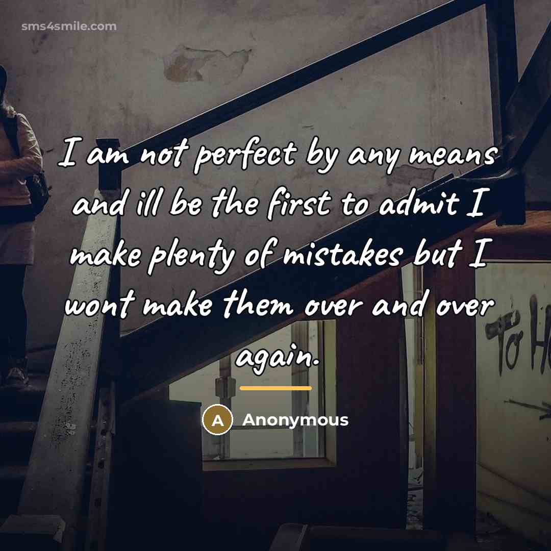 “I am not perfect by any means and ill be…” quote by Anonymous