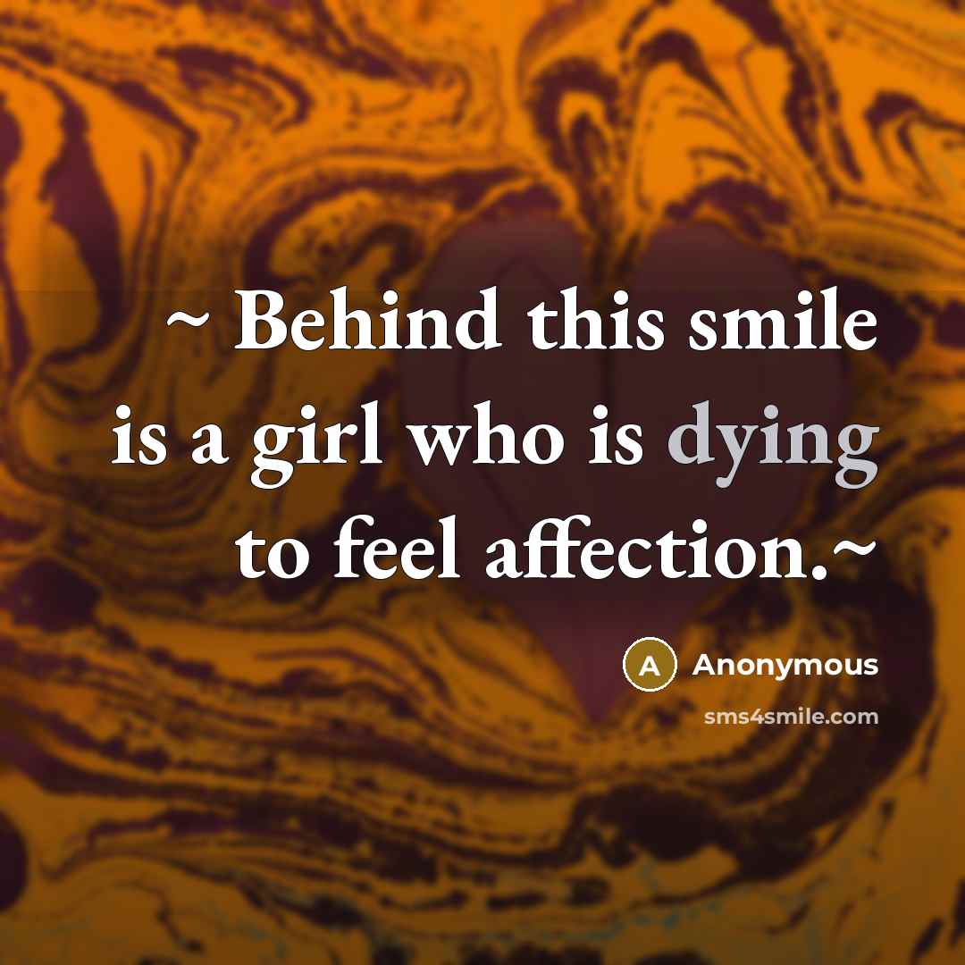 “~ Behind this smile is a girl who is dying to feel affection.~” quote by Anonymous