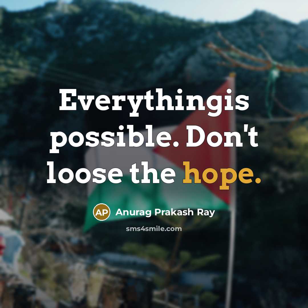 “Everythingis possible. Don't loose the hope.…” quote by Anurag Prakash Ray