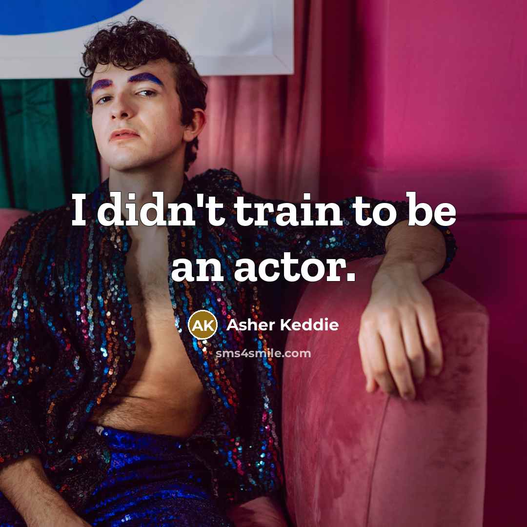 “I didn't train to be an actor.…” quote by Asher Keddie