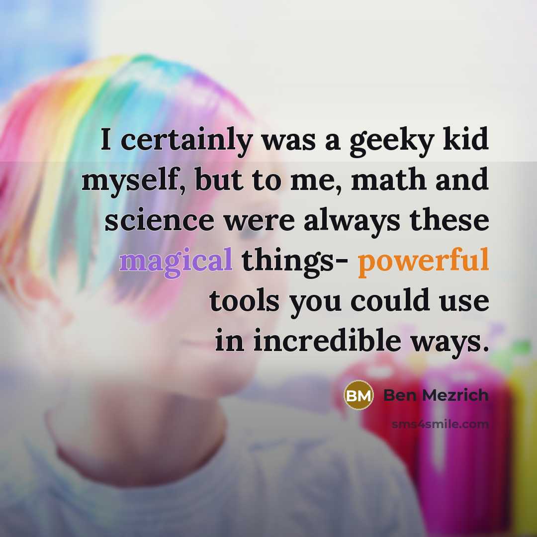 “I certainly was a geeky kid myself, but to me,…” quote by Ben Mezrich