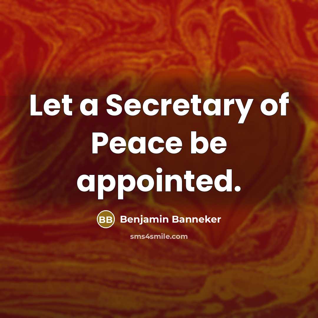 “Let a Secretary of Peace be appointed.” quote by Benjamin Banneker