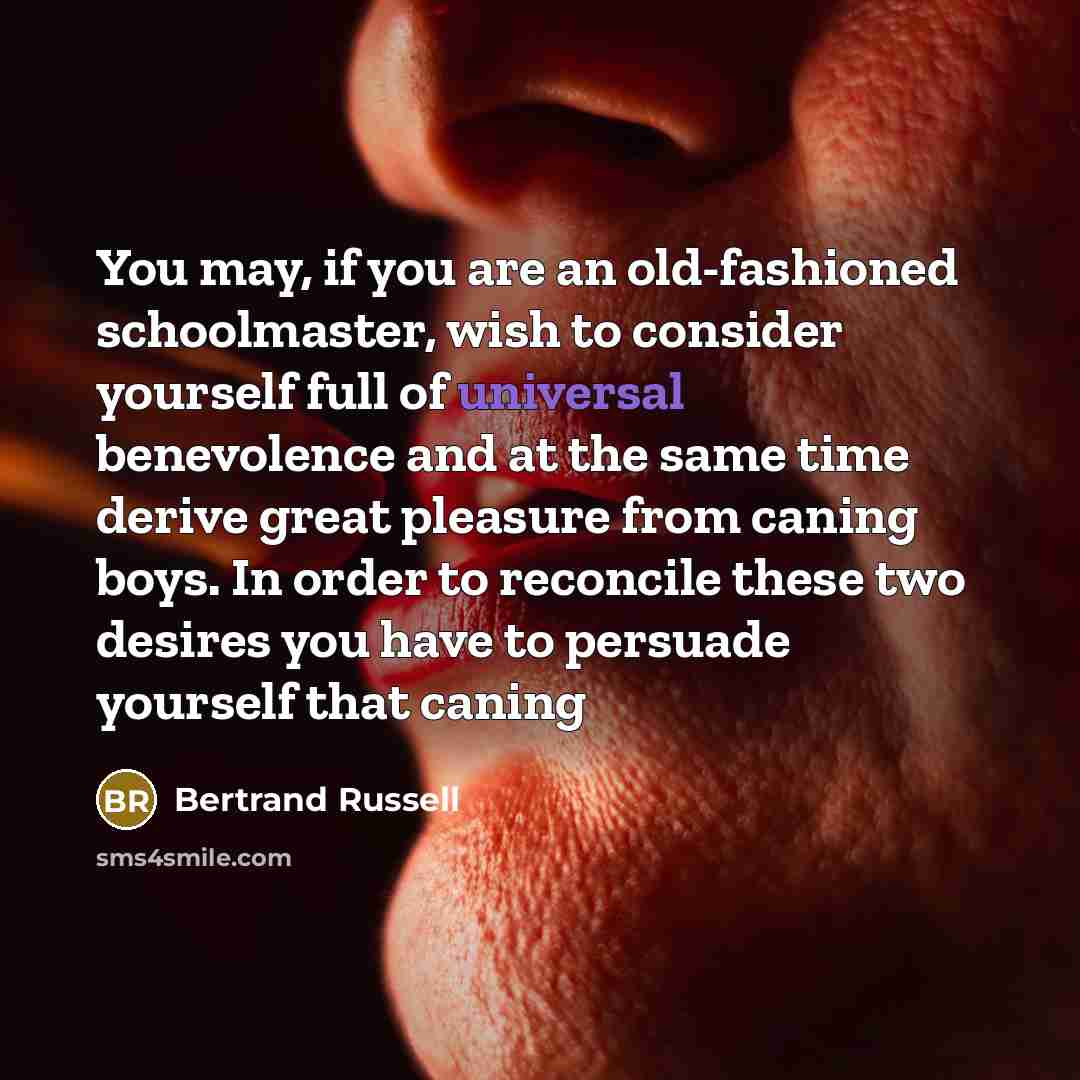 “You may, if you are an old-fashioned schoolmaster, wish to…” quote by Bertrand Russell