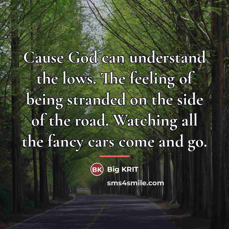“Cause God can understand the lows. The feeling of being…” quote by Big Krit