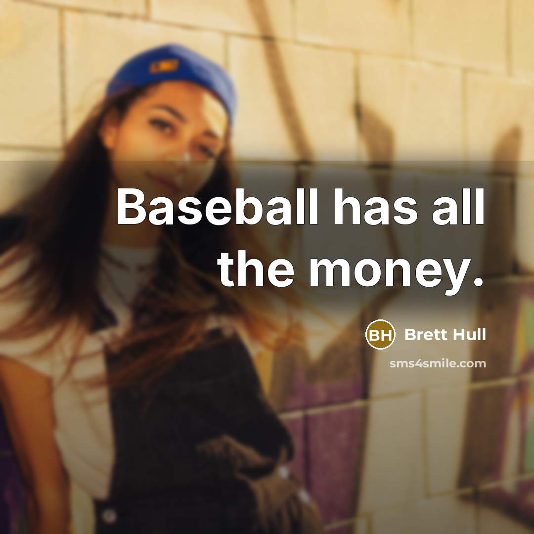 “Baseball has all the money.…” quote by Brett Hull
