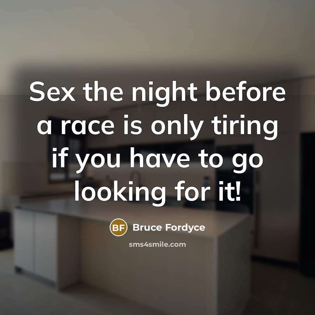 “Sex the night before a race is only tiring if…” quote by Bruce Fordyce
