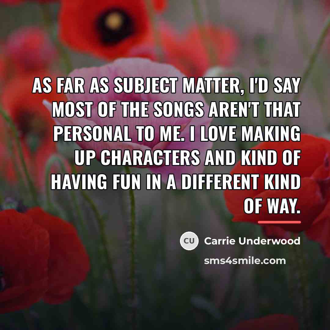 “As far as subject matter, I'd say most of the…” quote by Carrie Underwood
