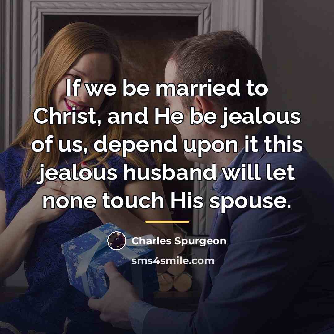 “If we be married to Christ, and He be jealous…” quote by Charles Spurgeon