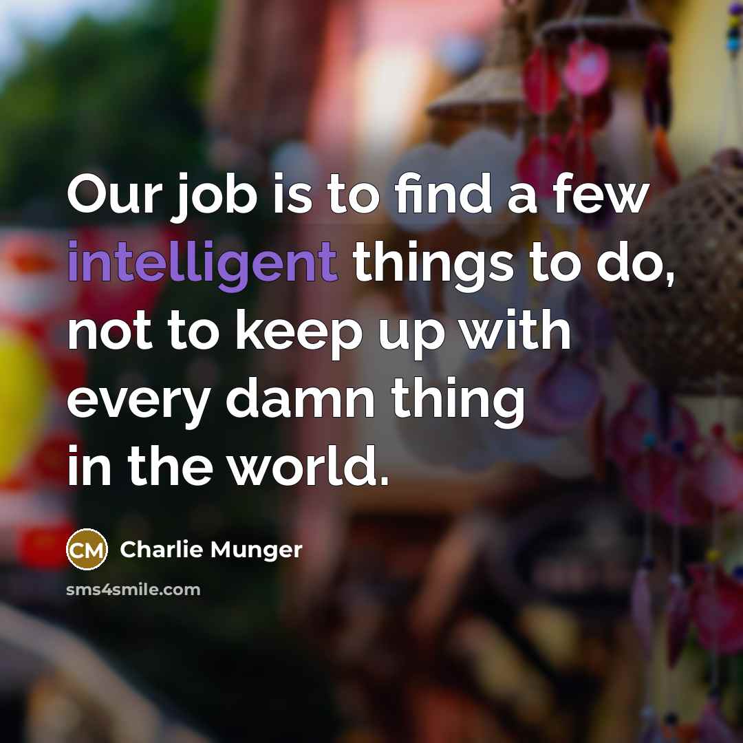 “Our job is to find a few intelligent things to…” quote by Charlie Munger