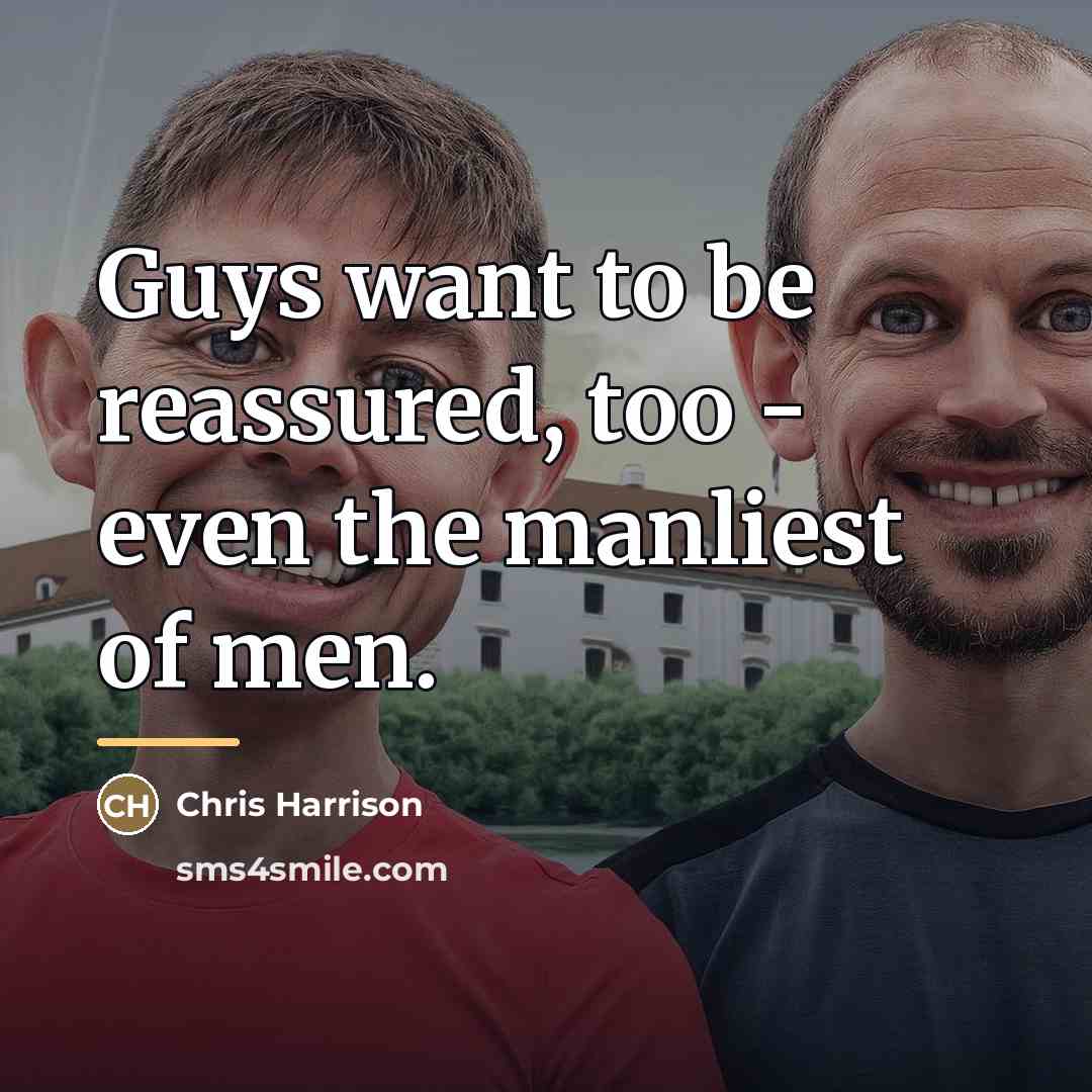 “Guys want to be reassured, too - even the manliest…” quote by Chris Harrison